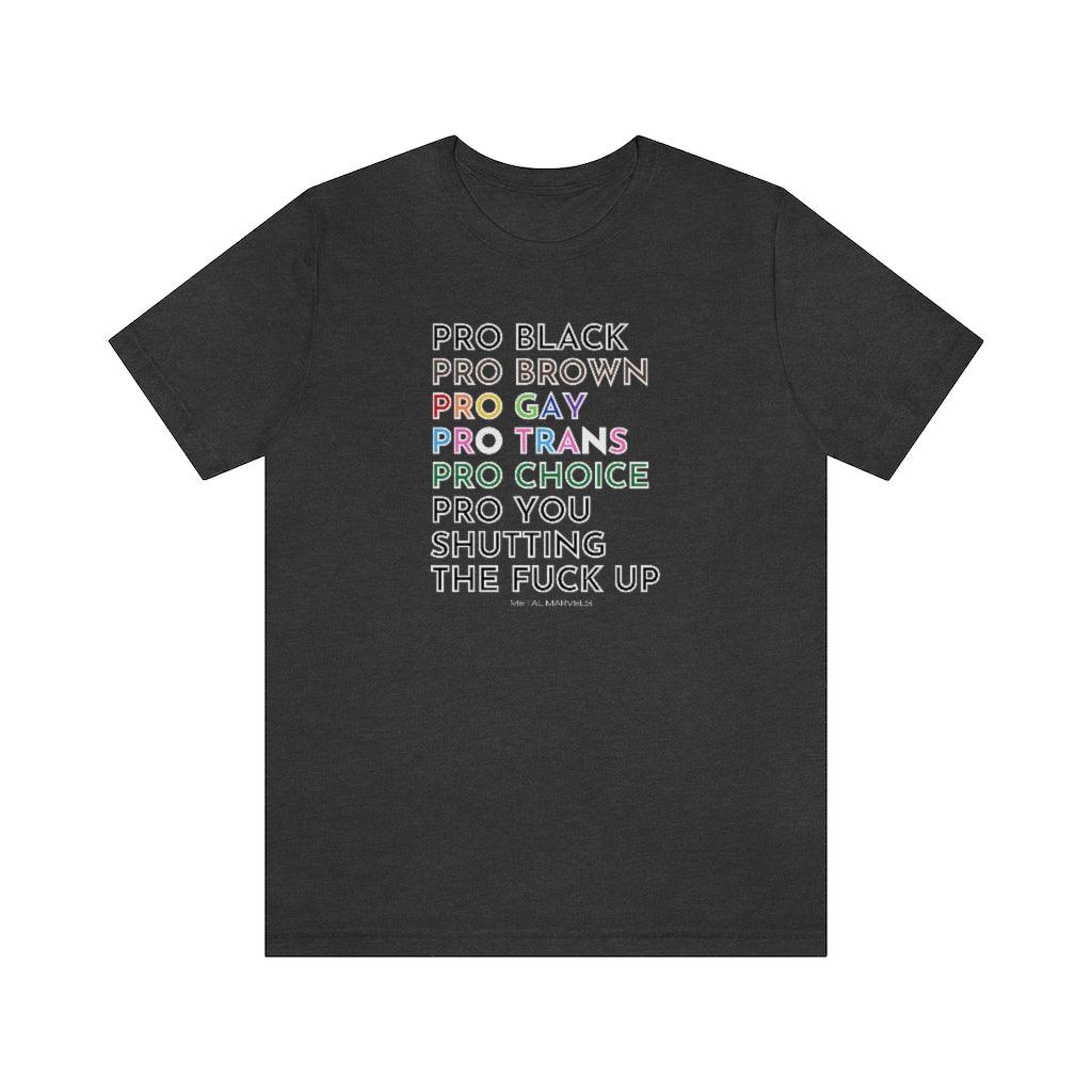 Pro Black, Brown, Gay, Trans, Choice, You Shutting The Fuck Up - Unisex Tee - Image 12