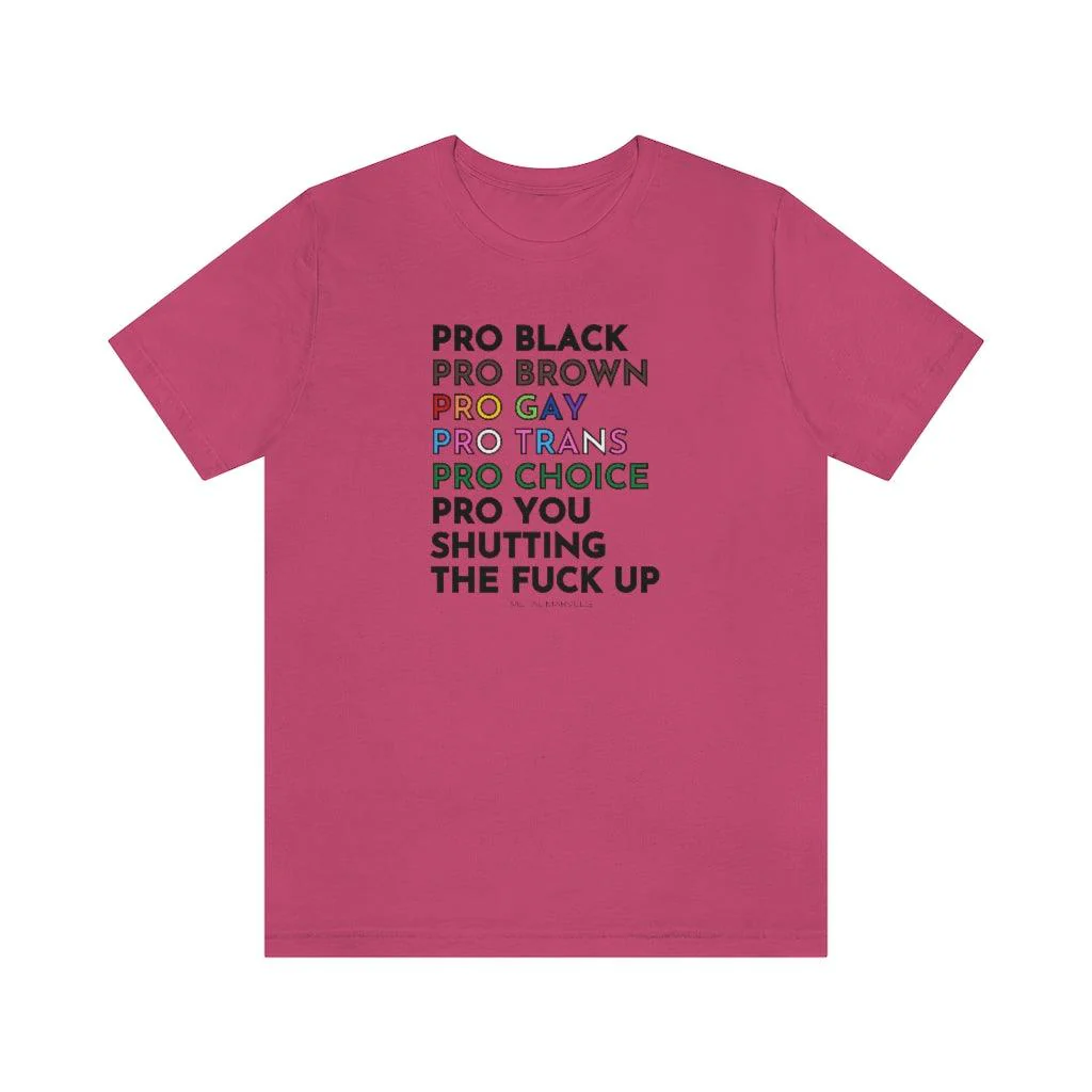 Pro Black, Brown, Gay, Trans, Choice, You Shutting The Fuck Up - Unisex Tee - Image 13