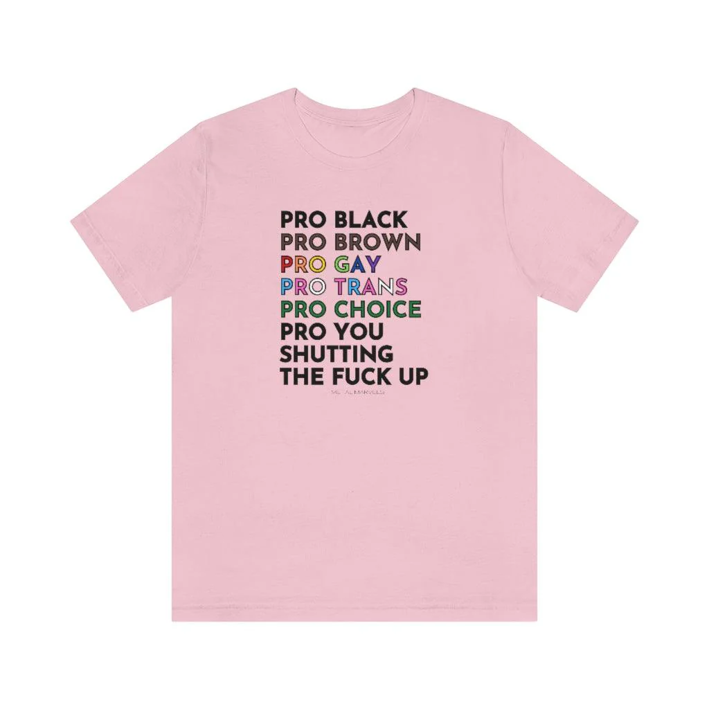 Pro Black, Brown, Gay, Trans, Choice, You Shutting The Fuck Up - Unisex Tee - Image 14