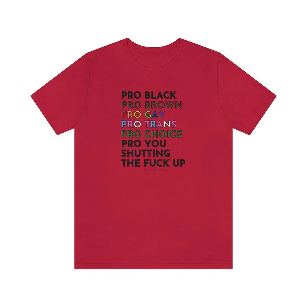 Pro Black, Brown, Gay, Trans, Choice, You Shutting The Fuck Up - Unisex Tee - Image 15