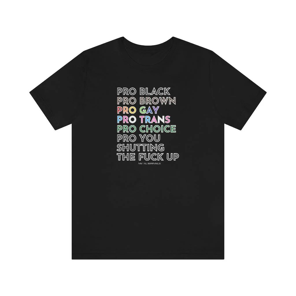 Pro Black, Brown, Gay, Trans, Choice, You Shutting The Fuck Up - Unisex Tee - Image 6
