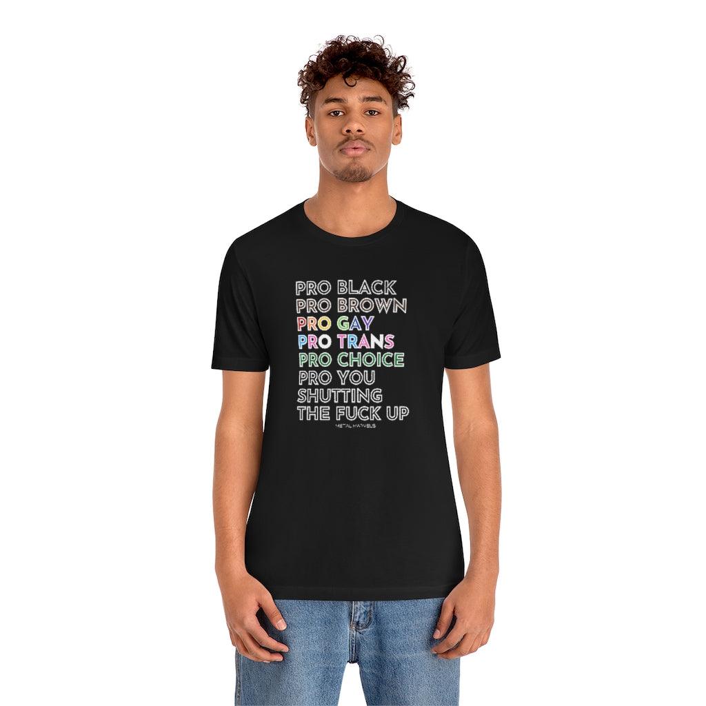 Pro Black, Brown, Gay, Trans, Choice, You Shutting The Fuck Up - Unisex Tee - Image 7