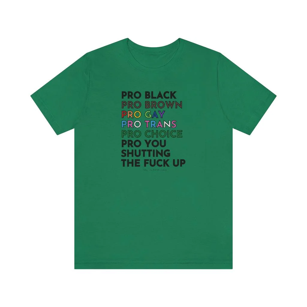 Pro Black, Brown, Gay, Trans, Choice, You Shutting The Fuck Up - Unisex Tee - Image 8