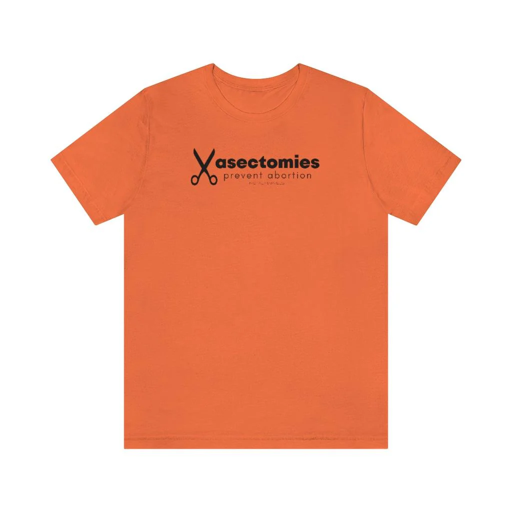 Vasectomies Prevent Abortion - Unisex Tee - Image 4