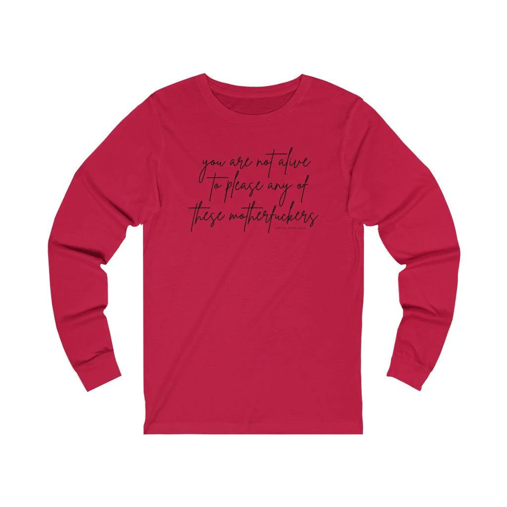 You Are Not Alive to Please Any of These Motherfuckers - Long Sleeve Tee - Image 4