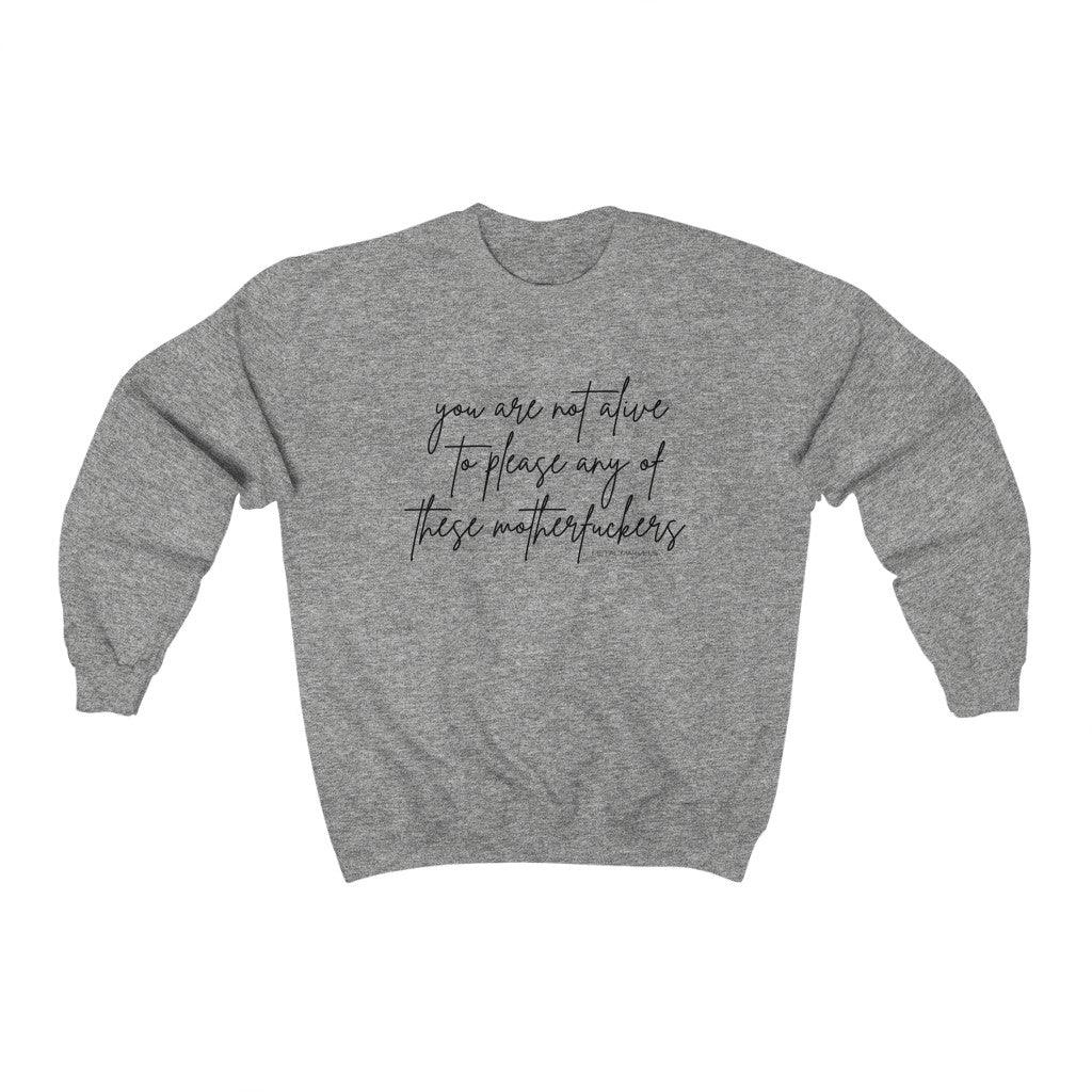 You Are Not Alive to Please Any of These Motherfuckers - Unisex Crewneck Sweatshirt - Image 4