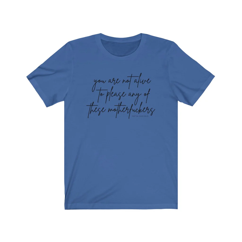 You Are Not Alive to Please Any of These Motherfuckers - Unisex Tee - Image 10