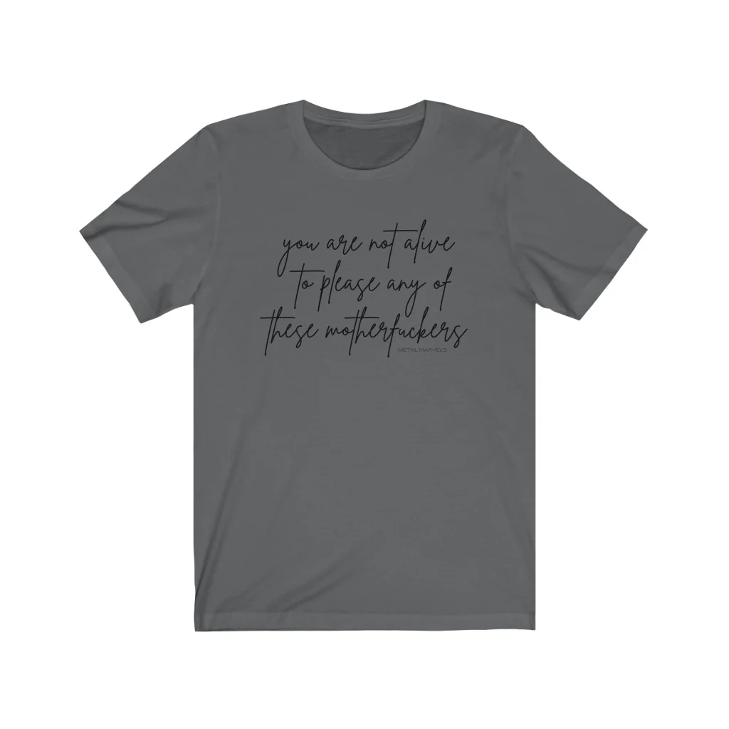 You Are Not Alive to Please Any of These Motherfuckers - Unisex Tee - Image 11