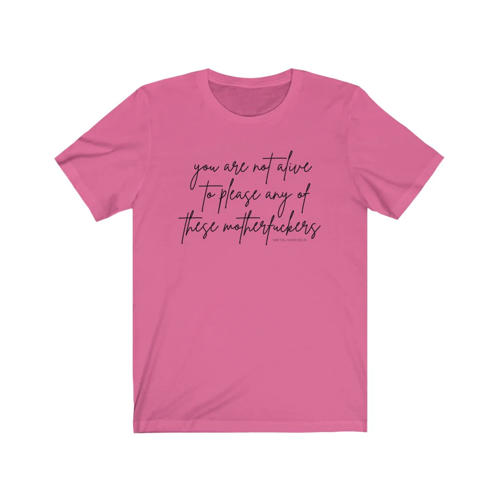 You Are Not Alive to Please Any of These Motherfuckers - Unisex Tee - Image 13