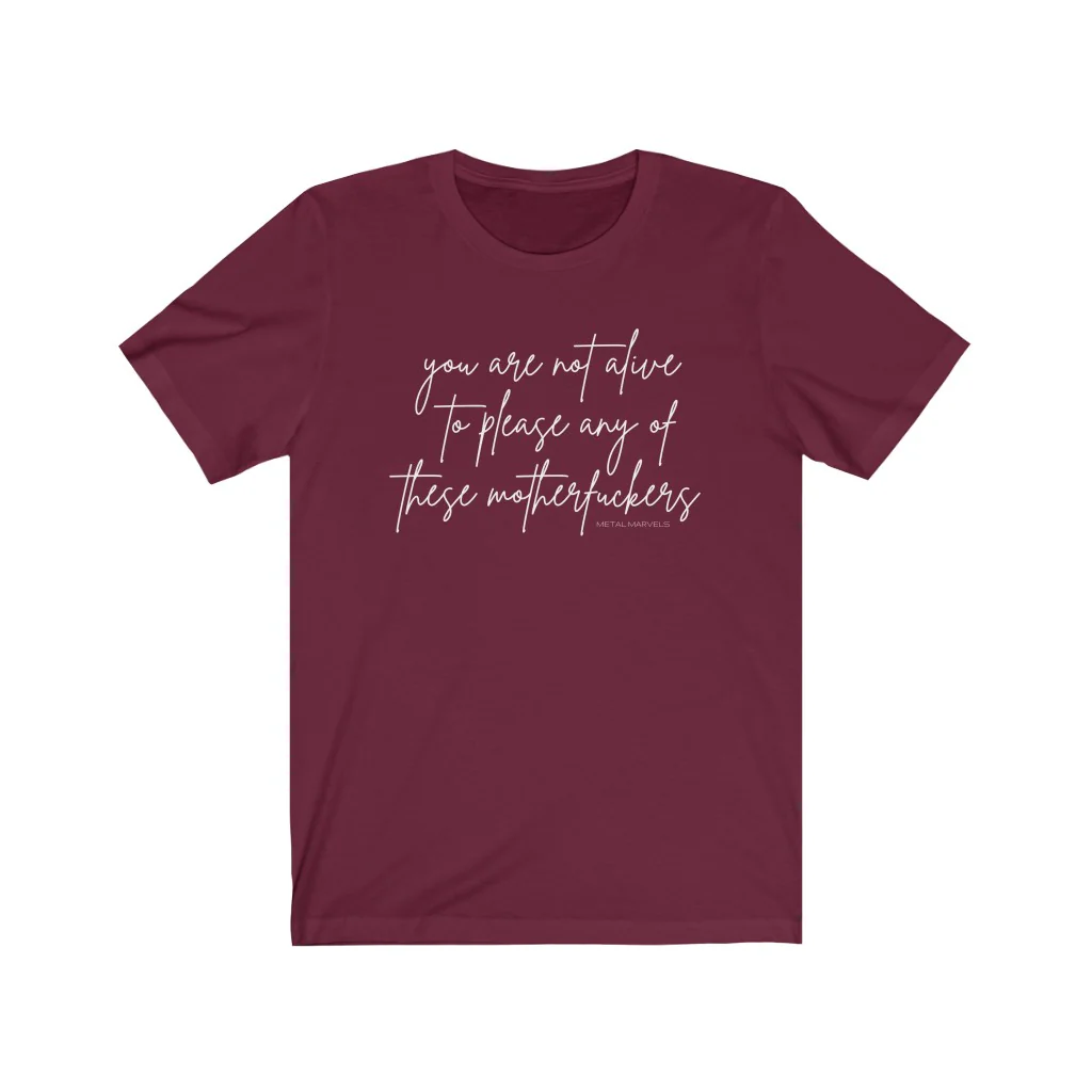 You Are Not Alive to Please Any of These Motherfuckers - Unisex Tee - Image 14