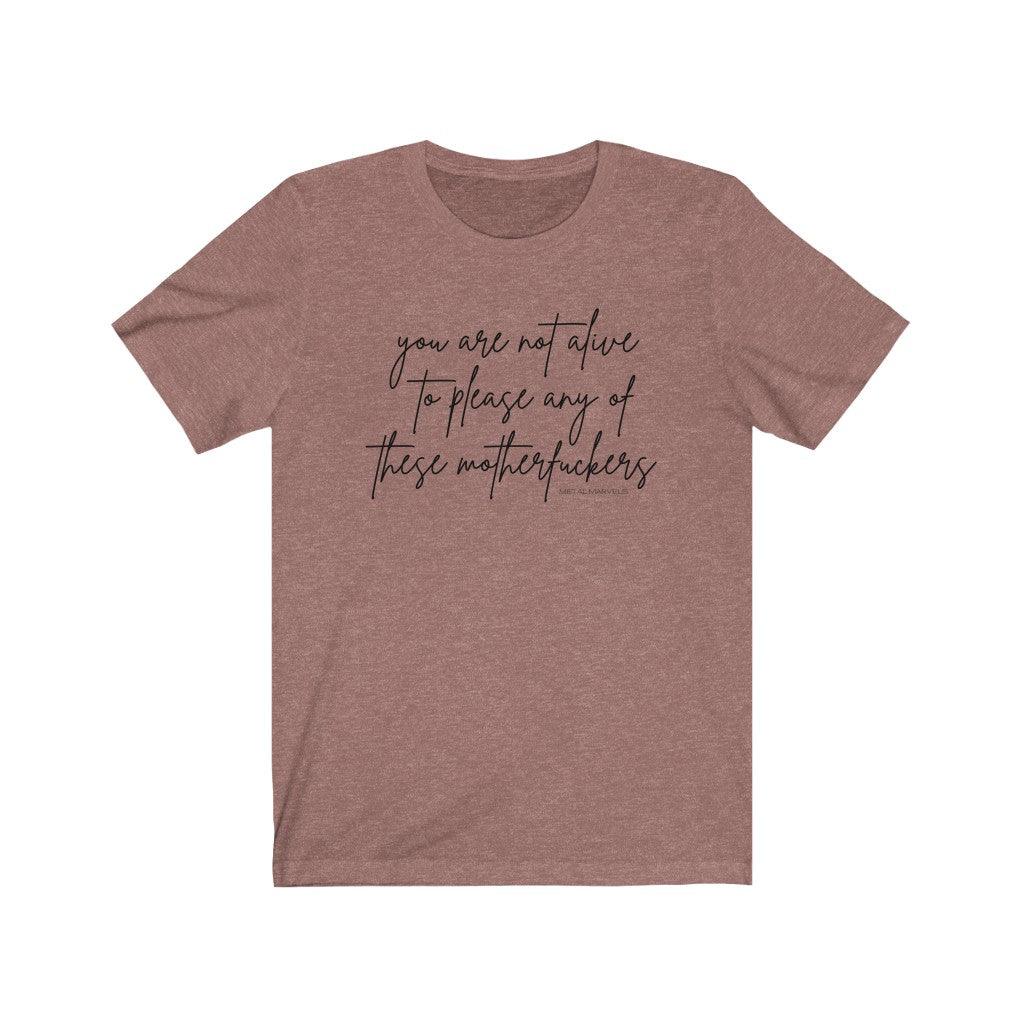 You Are Not Alive to Please Any of These Motherfuckers - Unisex Tee - Image 3