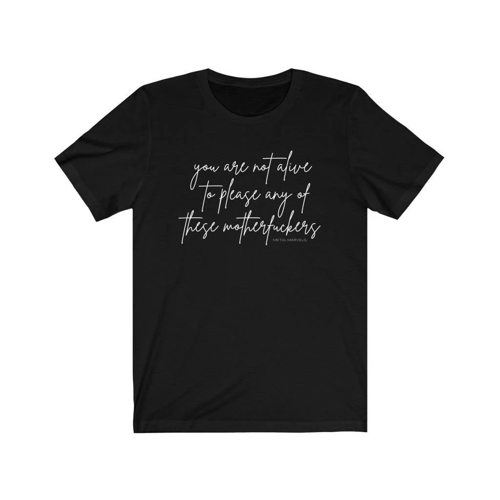 You Are Not Alive to Please Any of These Motherfuckers - Unisex Tee - Image 4
