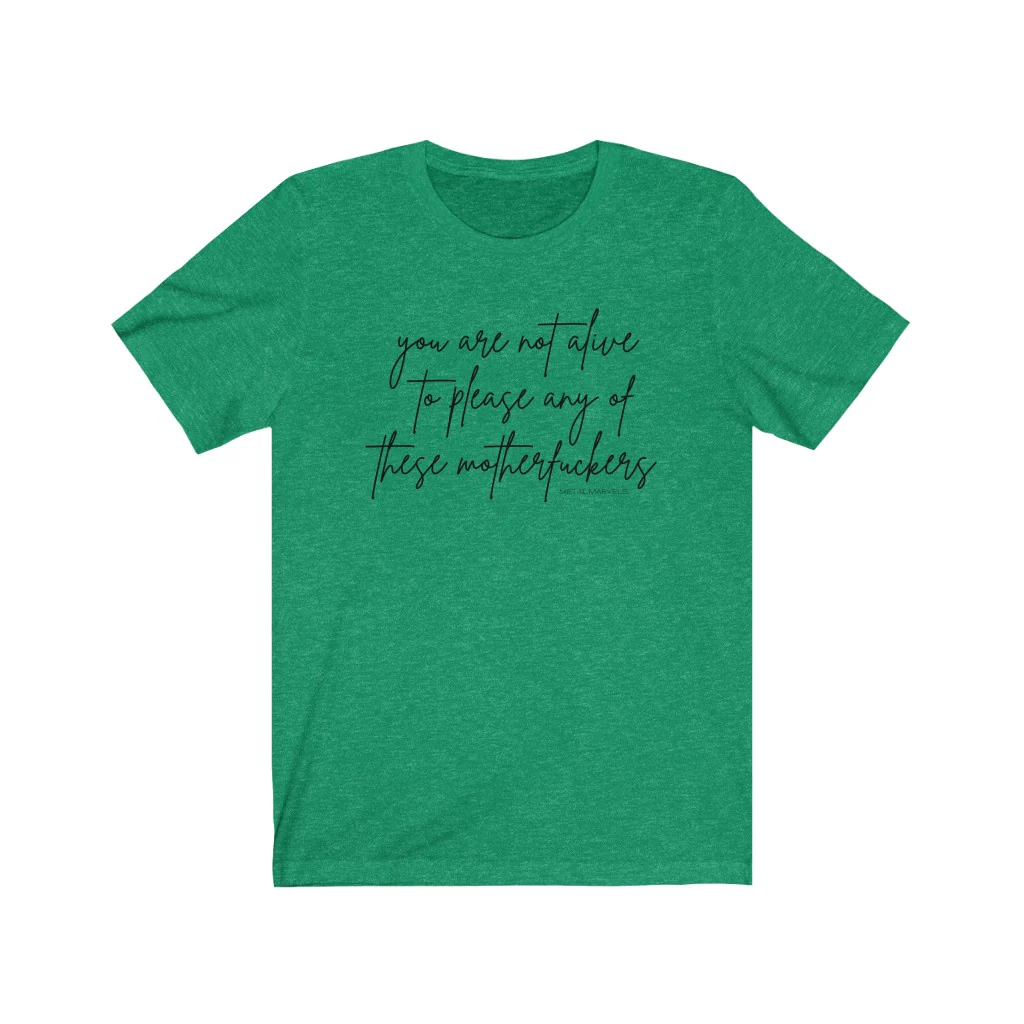 You Are Not Alive to Please Any of These Motherfuckers - Unisex Tee - Image 8