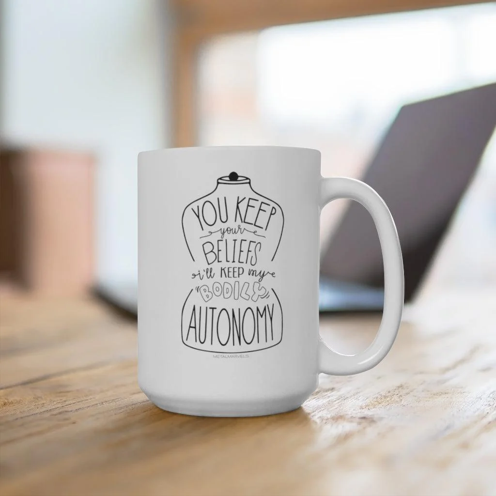 You Keep Your Beliefs I'll Keep My Bodily Autonomy - Mug 15oz - Image 4